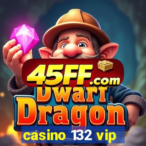 casino 132 vip